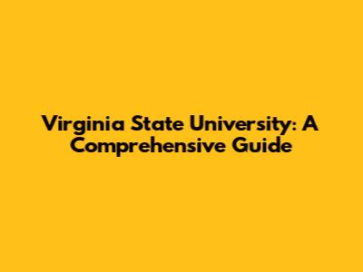 Virginia State University: A Comprehensive Guide