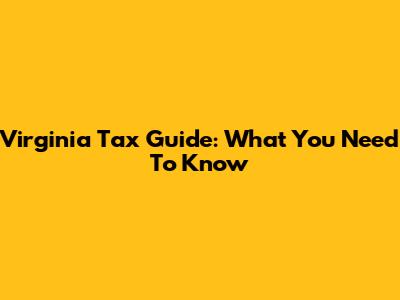 Virginia Tax Guide: What You Need To Know