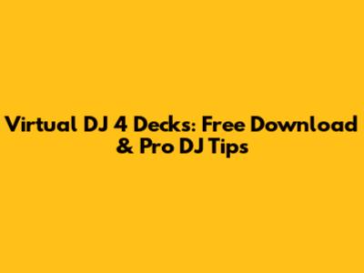Virtual DJ 4 Decks: Free Download & Pro DJ Tips