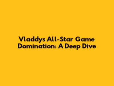 Vladdy's All-Star Game Domination: A Deep Dive