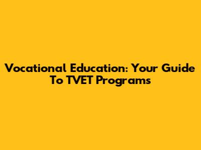 Vocational Education: Your Guide To TVET Programs