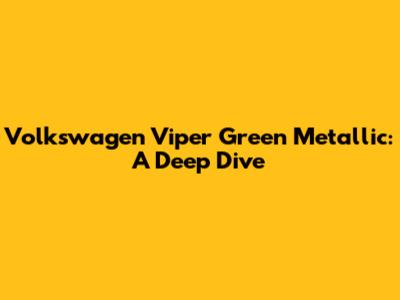 Volkswagen Viper Green Metallic: A Deep Dive