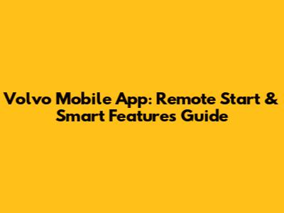 Volvo Mobile App: Remote Start & Smart Features Guide