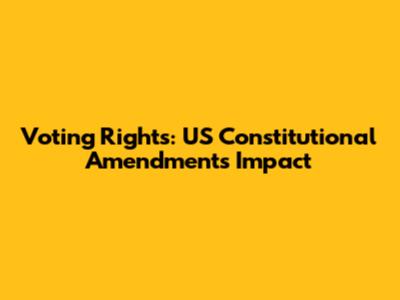 Voting Rights: US Constitutional Amendments Impact