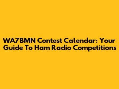 WA7BMN Contest Calendar: Your Guide To Ham Radio Competitions