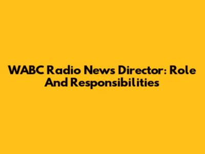WABC Radio News Director: Role And Responsibilities
