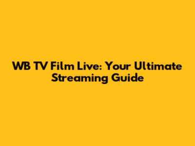WB TV Film Live: Your Ultimate Streaming Guide