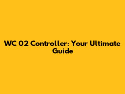 WC 02 Controller: Your Ultimate Guide