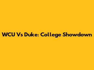 WCU Vs Duke: College Showdown