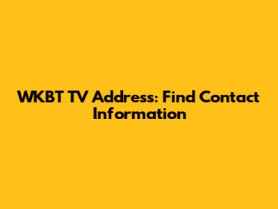 WKBT TV Address: Find Contact Information