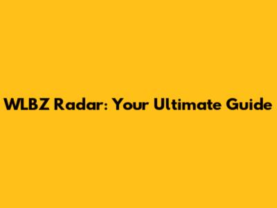 WLBZ Radar: Your Ultimate Guide