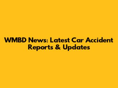 WMBD News: Latest Car Accident Reports & Updates