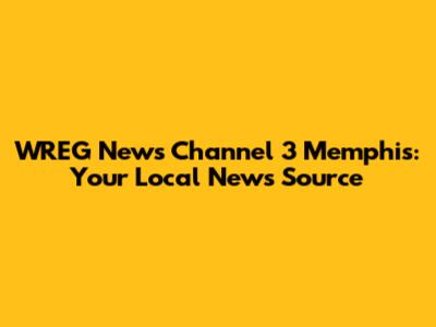 WREG News Channel 3 Memphis: Your Local News Source