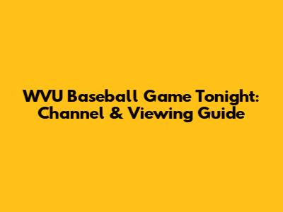 WVU Baseball Game Tonight: Channel & Viewing Guide