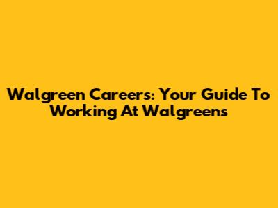 Walgreen Careers: Your Guide To Working At Walgreens