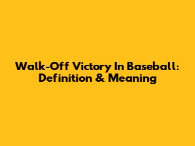 Walk-Off Victory In Baseball: Definition & Meaning