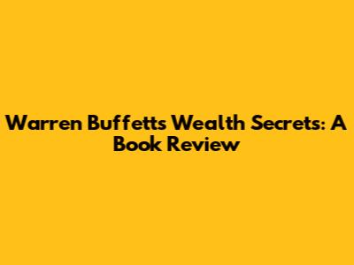 Warren Buffett's Wealth Secrets: A Book Review