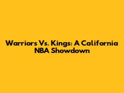 Warriors Vs. Kings: A California NBA Showdown