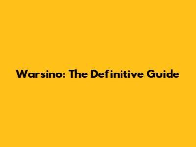 Warsino: The Definitive Guide