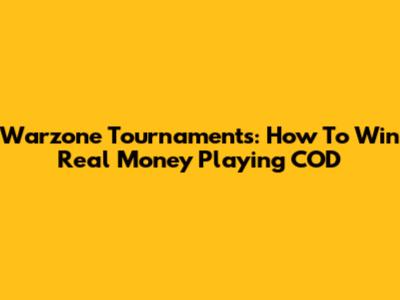 Warzone Tournaments: How To Win Real Money Playing COD