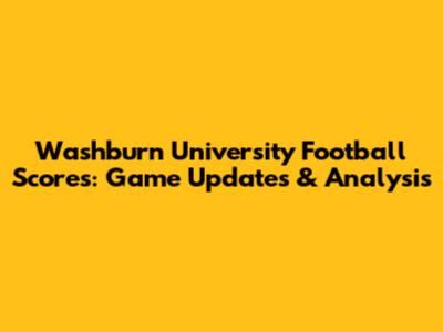 Washburn University Football Scores: Game Updates & Analysis