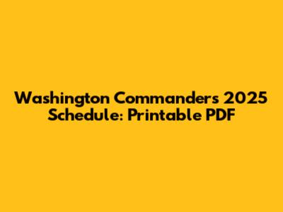 Washington Commanders 2025 Schedule: Printable PDF