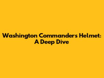 Washington Commanders Helmet: A Deep Dive