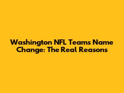 Washington NFL Team's Name Change: The Real Reasons