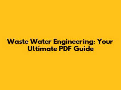 Waste Water Engineering: Your Ultimate PDF Guide