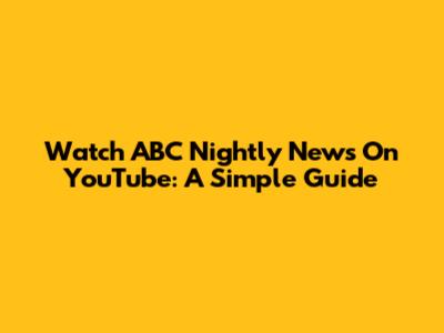 Watch ABC Nightly News On YouTube: A Simple Guide