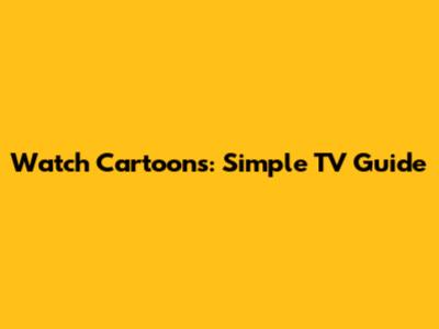 Watch Cartoons: Simple TV Guide