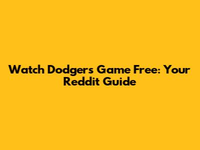 Watch Dodgers Game Free: Your Reddit Guide