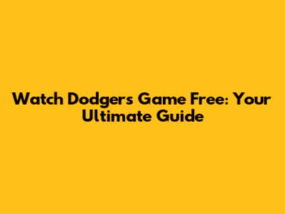 Watch Dodgers Game Free: Your Ultimate Guide