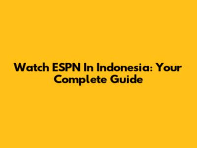 Watch ESPN In Indonesia: Your Complete Guide