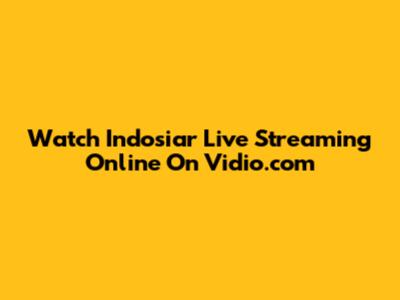 Watch Indosiar Live Streaming Online On Vidio.com