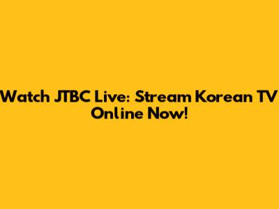 Watch JTBC Live: Stream Korean TV Online Now!