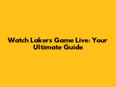 Watch Lakers Game Live: Your Ultimate Guide