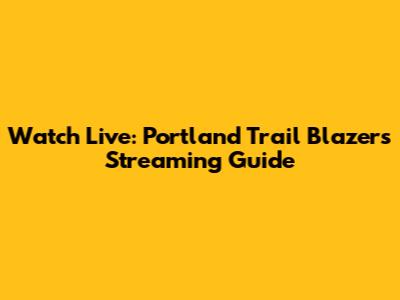 Watch Live: Portland Trail Blazers Streaming Guide