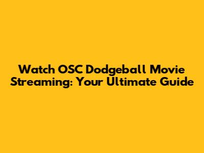 Watch OSC Dodgeball Movie Streaming: Your Ultimate Guide