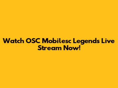 Watch OSC Mobilesc Legends Live Stream Now!