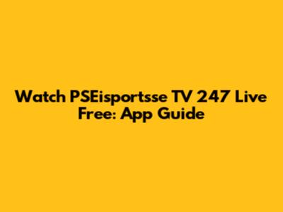 Watch PSEisportsse TV 247 Live Free: App Guide