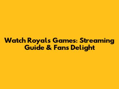 Watch Royals Games: Streaming Guide & Fan's Delight