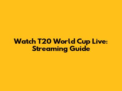 Watch T20 World Cup Live: Streaming Guide