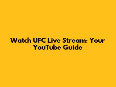 Watch UFC Live Stream: Your YouTube Guide