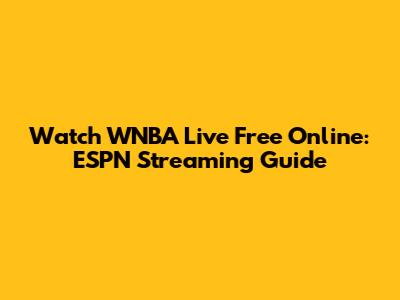 Watch WNBA Live Free Online: ESPN Streaming Guide