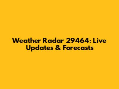 Weather Radar 29464: Live Updates & Forecasts