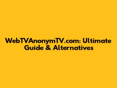 WebTVAnonymTV.com: Ultimate Guide & Alternatives