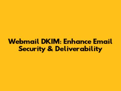 Webmail DKIM: Enhance Email Security & Deliverability