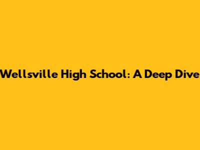 Wellsville High School: A Deep Dive