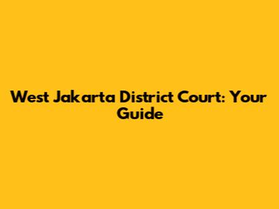 West Jakarta District Court: Your Guide